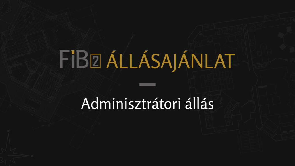 FIB2 Kft. - Állásajánlat - Adminisztrátori állás